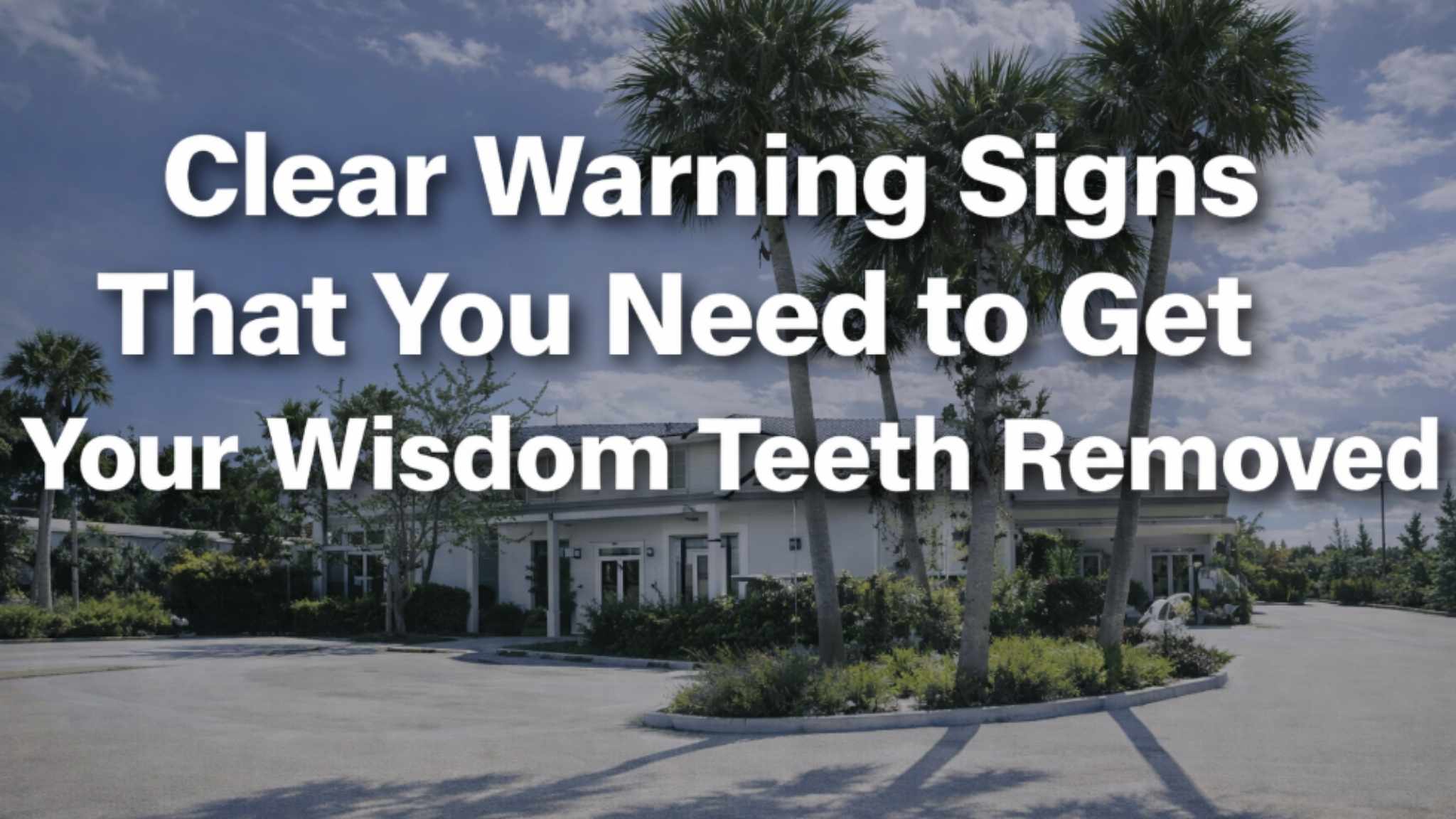 clear-warning-signs-that-you-need-to-get-your-wisdom-teeth-removed